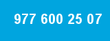 977 600 25 07